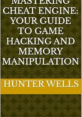 خرید و دانلود نسخه کامل کتاب Mastering Cheat Engine: Your Guide to Game Hacking and Memory Manipulation