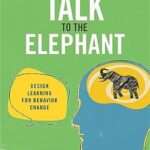خرید و دانلود نسخه کامل کتاب Talk to the Elephant: Design Learning for Behavior Change (Voices That Matter)