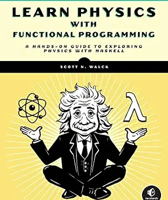 خرید و دانلود نسخه کامل کتاب Learn Physics with Functional Programming: A Hands-on Guide to Exploring Physics with Haskell