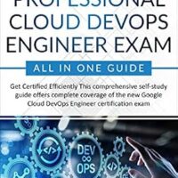 خرید و دانلود نسخه کامل کتاب Google Cloud Professional Cloud DevOps Engineer Exam – All in One Guide: Get Certified Efficiently in Google Cloud! (Google Cloud Certification Series Book 7)