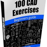خرید و دانلود نسخه کامل کتاب 100 CAD Exercises – Learn by Practicing!: Learn to design 2D and 3D Models by Practicing with these 100 CAD Exercises! Kindle Edition