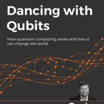 خرید و دانلود نسخه کامل کتاب Dancing with Qubits: How quantum computing works and how it can change the world Kindle Edition