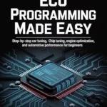 خرید و دانلود نسخه کامل کتاب ECU Programming Made Easy: Step-by-Step Car Tuning, Chip Tuning, Engine Optimization, and Automotive Performance for Beginners