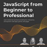 خرید و دانلود نسخه کامل کتاب JavaScript from Beginner to Professional: Learn JavaScript quickly by building fun, interactive, and dynamic web apps, games, and pages 1st Edition