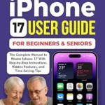 خرید و دانلود نسخه کامل کتاب IPHONE 17 USER GUIDE FOR BEGINNERS AND SENIORS: The Complete iPhone 17 Pro Max Handbook with Step-by-Step Instructions and Tips to Maximize Your Device’s Potential.
