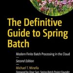 خرید و دانلود نسخه کامل کتاب The Definitive Guide to Spring Batch: Modern Finite Batch Processing in the Cloud