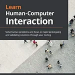 خرید و دانلود نسخه کامل کتاب Learn Human-Computer Interaction: Solve human problems and focus on rapid prototyping and validating solutions through user testing