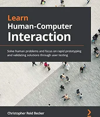 خرید و دانلود نسخه کامل کتاب Learn Human-Computer Interaction: Solve human problems and focus on rapid prototyping and validating solutions through user testing