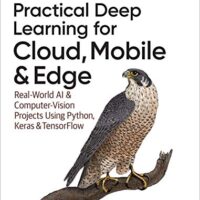 خرید و دانلود نسخه کامل کتاب Practical Deep Learning for Cloud, Mobile, and Edge: Real-World AI & Computer-Vision Projects Using Python, Keras & TensorFlow 1st Edition