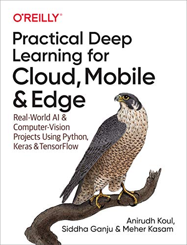 خرید و دانلود نسخه کامل کتاب Practical Deep Learning for Cloud, Mobile, and Edge: Real-World AI & Computer-Vision Projects Using Python, Keras & TensorFlow 1st Edition_6a7dd903c9641.jpeg خرید و دانلود نسخه کامل کتاب Practical Deep Learning for Cloud, Mobile, and Edge: Real-World AI & Computer-Vision Projects Using Python, Keras & TensorFlow 1st Edition