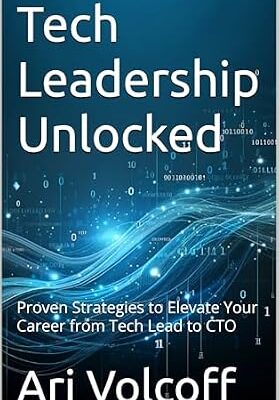 خرید و دانلود نسخه کامل کتاب Tech Leadership Unlocked: Proven Strategies to Elevate Your Career from Tech Lead to CTO
