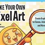 خرید و دانلود نسخه کامل کتاب Make Your Own Pixel Art: Create Graphics for Games, Animations, and More!