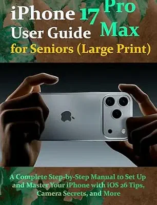 خرید و دانلود نسخه کامل کتاب iPhone 17 Pro Max User Guide for Seniors (Large Print): A Complete Step-by-Step Manual to Set Up and Master Your iPhone with iOS 26 Tips, Camera Secrets, and More
