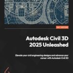 خرید و دانلود نسخه کامل کتاب Autodesk Civil 3D 2025 Unleashed: Elevate your civil engineering designs and advance your career with Autodesk Civil 3D