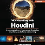 خرید و دانلود نسخه کامل کتاب VFX Made Easy with Houdini: A mesmerizing journey into procedural modeling, simulations, visual effects, and rendering