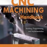 خرید و دانلود نسخه کامل کتاب CNC Machining Handbook: Building, Programming, and Implementation
