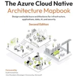 خرید و دانلود نسخه کامل کتاب The Azure Cloud Native Architecture Mapbook: Design and build Azure architectures for infrastructure, applications, data, AI, and security