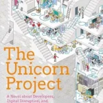 خرید و دانلود نسخه کامل کتاب The Unicorn Project: A Novel about Developers, Digital Disruption, and Thriving in the Age of Data (The Phoenix Project)