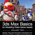 خرید و دانلود نسخه کامل کتاب 3ds Max Basics for Modeling Video Game Assets: Volume 2: Model, Rig and Animate Characters for Export to Unity or Other Game Engines
