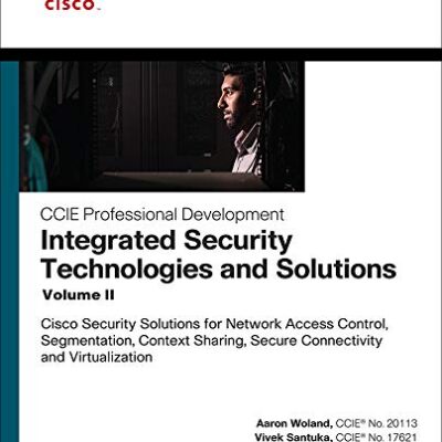 خرید و دانلود نسخه کامل کتاب Integrated Security Technologies and Solutions – Volume II: Cisco Security Solutions for Network Access Control, Segmentation, Context Sharing, Secure … (CCIE Professional Development) 1st Edition