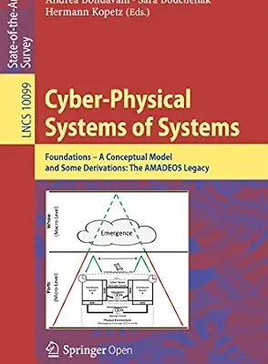 خرید و دانلود نسخه کامل کتاب Cyber-Physical Systems of Systems: Foundations – A Conceptual Model and Some Derivations: The AMADEOS Legacy (Lecture Notes in Computer Science Book 10099)