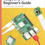 خرید و دانلود نسخه کامل کتاب The Official Raspberry Pi Beginner’s Guide: How to use your new computer