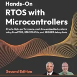 خرید و دانلود نسخه کامل کتاب Hands-On RTOS with Microcontrollers: Create high-performance, real-time embedded systems using FreeRTOS, STM32 MCUs, and SEGGER debug tools