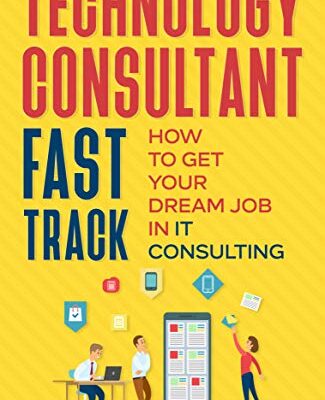 خرید و دانلود نسخه کامل کتاب Technology Consultant Fast Track: How to Get Your Dream Job in IT Consulting (IT Consultant Fast Track) Kindle Edition
