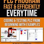 خرید و دانلود نسخه کامل کتاب HACKS TO CRUSH PLC PROGRAM FAST & EFFICIENTLY EVERYTIME… : CODING, SIMULATING & TESTING PROGRAMMABLE LOGIC CONTROLLER WITH EXAMPLES (Program, Simulate … Programmable Logic Controller (PLC) Book 1)