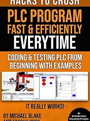 خرید و دانلود نسخه کامل کتاب HACKS TO CRUSH PLC PROGRAM FAST & EFFICIENTLY EVERYTIME… : CODING, SIMULATING & TESTING PROGRAMMABLE LOGIC CONTROLLER WITH EXAMPLES (Program, Simulate … Programmable Logic Controller (PLC) Book 1)