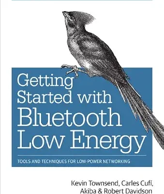 خرید و دانلود نسخه کامل کتاب Getting Started with Bluetooth Low Energy: Tools and Techniques for Low-Power Networking