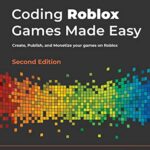 خرید و دانلود نسخه کامل کتاب Coding Roblox Games Made Easy: Create, Publish, and Monetize your games on Roblox, 2nd Edition Kindle Edition