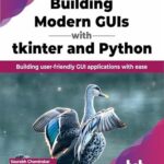 خرید و دانلود نسخه کامل کتاب Building Modern GUIs with tkinter and Python: Building user-friendly GUI applications with ease (English Edition)