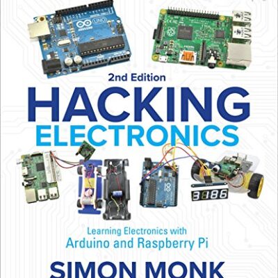 خرید و دانلود نسخه کامل کتاب Hacking Electronics: Learning Electronics with Arduino and Raspberry Pi, Second Edition 2nd Edition