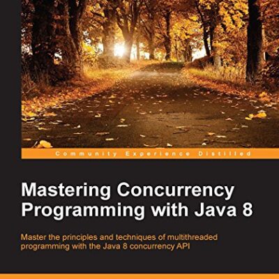 خرید و دانلود نسخه کامل کتاب زبان اصلی Mastering Concurrency Programming with Java 8 Kindle Edition PDF | دانلود کتاب خارجی