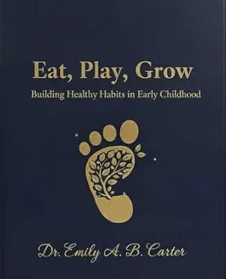 خرید و دانلود نسخه کامل کتاب زبان اصلی Eat, Play, Grow : Building Healthy Habits in Early Childhood (Toddlers (1–3 Years) Series by Dr. Emily A. B. Carter Book 3) | دانلود کتاب خارجی