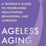 خرید و دانلود نسخه کامل کتاب زبان اصلی Ageless Aging: A Woman’s Guide to Increasing Healthspan, Brainspan, and Lifespan | دانلود کتاب خارجی