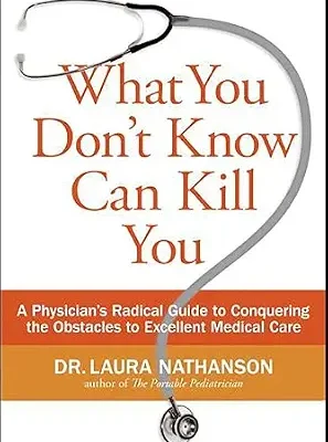 خرید و دانلود نسخه کامل کتاب زبان اصلی What You Don’t Know Can Kill You: A Physician’s Radical Guide to Conquering the Obstacles to Excellent Medical Care | دانلود کتاب خارجی