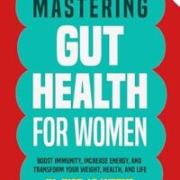 خرید و دانلود نسخه کامل کتاب زبان اصلی Mastering Gut Health for Women: Boost Immunity, Increase Energy, and Transform Your Weight, Health, and Life in Just 12 Weeks | دانلود کتاب خارجی