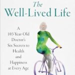 خرید و دانلود نسخه کامل کتاب زبان اصلی The Well-Lived Life: A 102-Year-Old Doctor’s Six Secrets to Health and Happiness at Every Age | دانلود کتاب خارجی