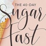خرید و دانلود نسخه کامل کتاب زبان اصلی The 40-Day Sugar Fast: Where Physical Detox Meets Spiritual Transformation (A Daily Devotional Journey to Stop Fixating on Food and Fix Your Eyes on Jesus) | دانلود کتاب خارجی