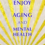 خرید و دانلود نسخه کامل کتاب زبان اصلی How to Enjoy Aging and Mental Health: Insights on Positive Aging | دانلود کتاب خارجی