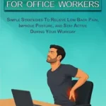 خرید و دانلود نسخه کامل کتاب زبان اصلی Back Relief For Office Workers: Relieve Low Back Pain, Improve Posture And Stay Comfortable Throughout Your Workday (Ergonomic Wellness Series Book 5) | دانلود کتاب خارجی