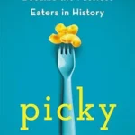 خرید و دانلود نسخه کامل کتاب زبان اصلی Picky: How American Children Became the Fussiest Eaters in History | دانلود کتاب خارجی