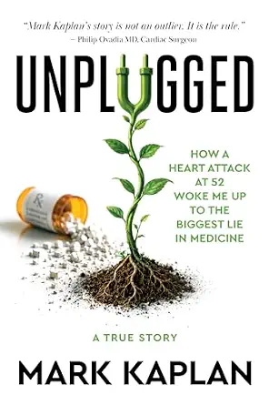 خرید و دانلود نسخه کامل کتاب زبان اصلی Unplugged: How a Heart Attack at 52 Woke Me Up to the Lie of Cholesterol and Statins, and How I Took My Life Back Without a Single Pill | دانلود کتاب خارجی_6ae035836604c.webp خرید و دانلود نسخه کامل کتاب زبان اصلی Unplugged: How a Heart Attack at 52 Woke Me Up to the Lie of Cholesterol and Statins, and How I Took My Life Back Without a Single Pill | دانلود کتاب خارجی