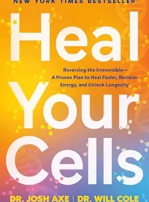 خرید و دانلود نسخه کامل کتاب زبان اصلی Heal Your Cells: Reversing the Irreversible–A Proven Plan to Heal Faster, Reclaim Energy, and Unlock Longevity | دانلود کتاب خارجی