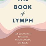 خرید و دانلود نسخه کامل کتاب زبان اصلی The Book of Lymph: Self-Care Practices to Enhance Immunity, Health, and Beauty Kindle Edition | دانلود کتاب خارجی