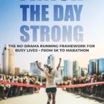 خرید و دانلود نسخه کامل کتاب زبان اصلی Finish the Day Strong: The No-Drama Running Framework for Busy Lives, from 5K to Marathon | دانلود کتاب خارجی