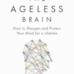 خرید و دانلود نسخه کامل کتاب زبان اصلی The Ageless Brain: How to Sharpen and Protect Your Mind for a Lifetime | دانلود کتاب خارجی