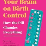 خرید و دانلود نسخه کامل کتاب زبان اصلی This Is Your Brain on Birth Control: The Surprising Science of Women, Hormones, and the Law of Unintended Consequences | دانلود کتاب خارجی
